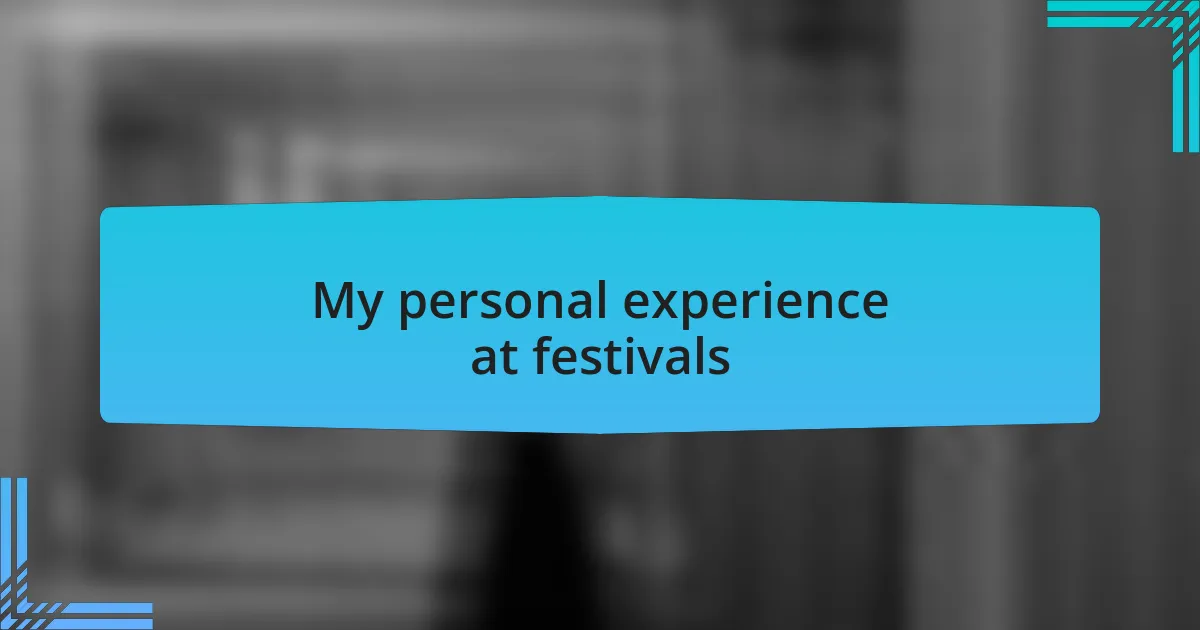 My personal experience at festivals