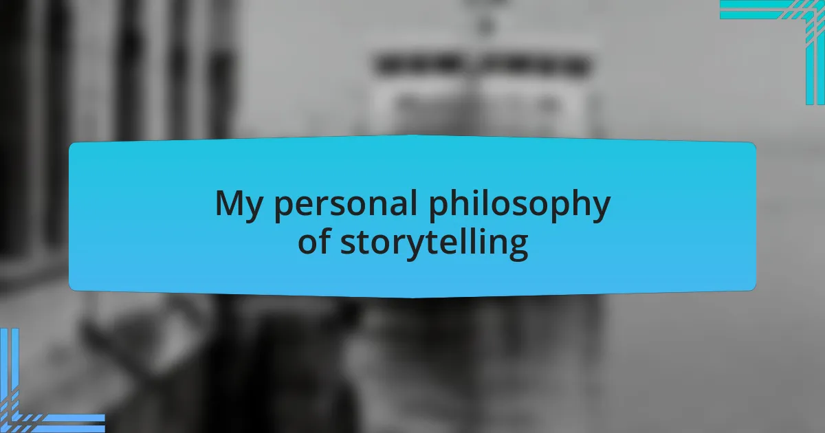 My personal philosophy of storytelling