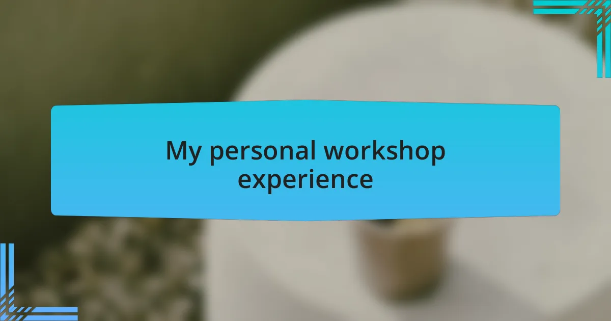 My personal workshop experience
