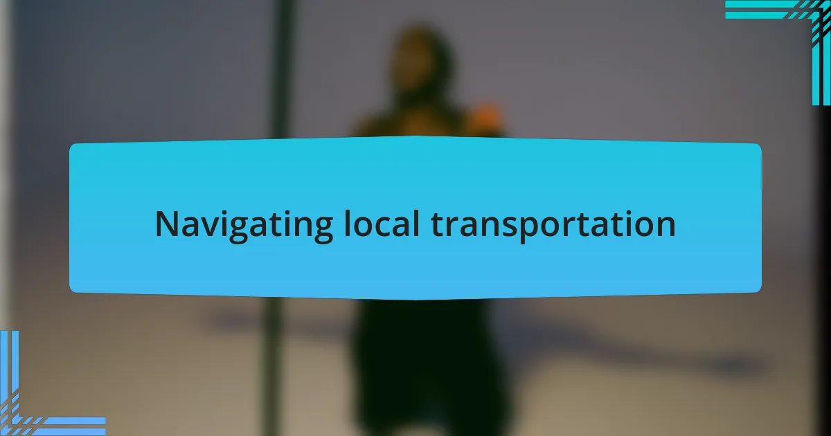 Navigating local transportation