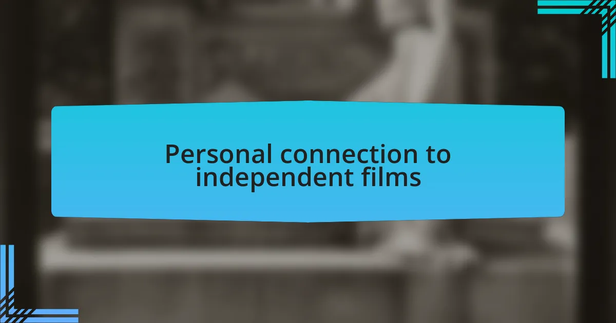 Personal connection to independent films