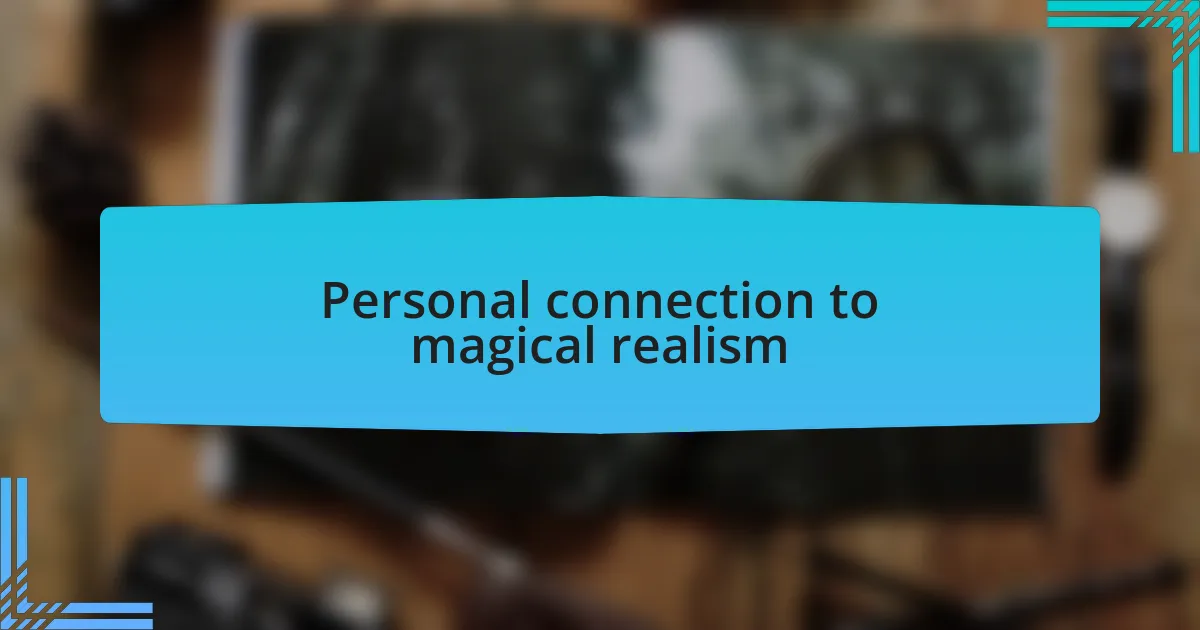 Personal connection to magical realism