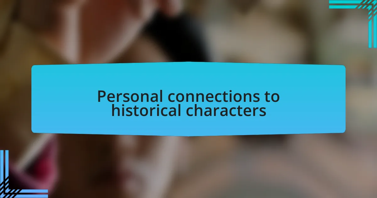 Personal connections to historical characters