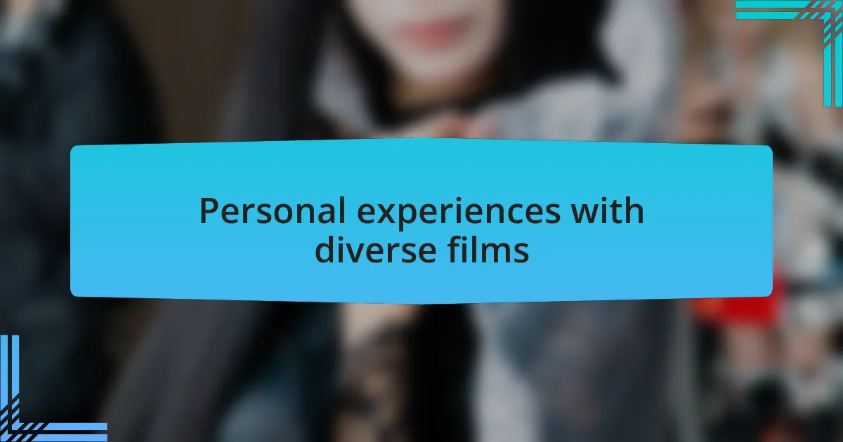 Personal experiences with diverse films