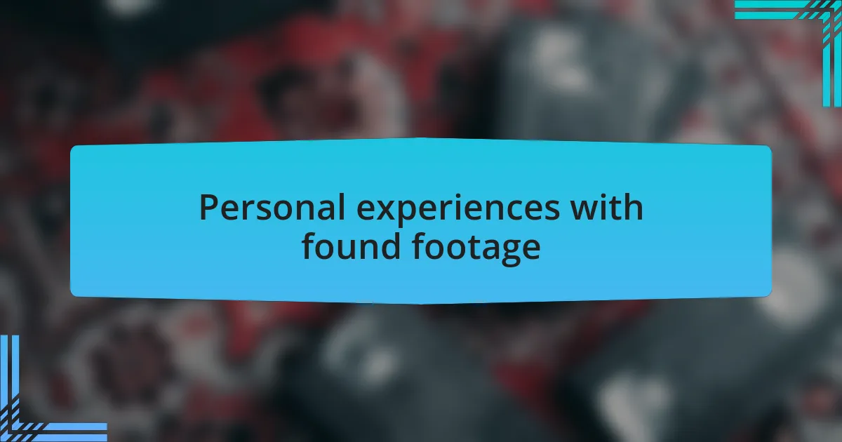 Personal experiences with found footage