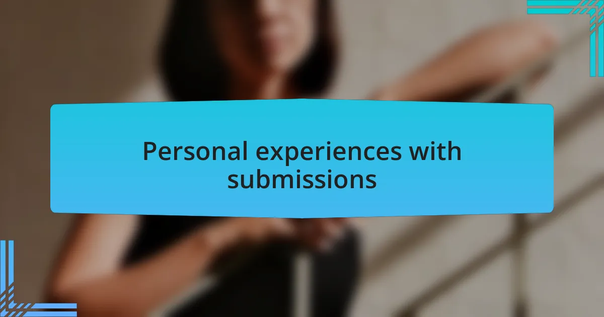 Personal experiences with submissions