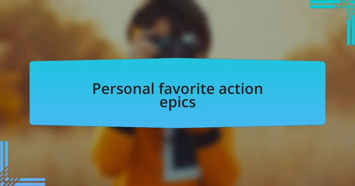 Personal favorite action epics