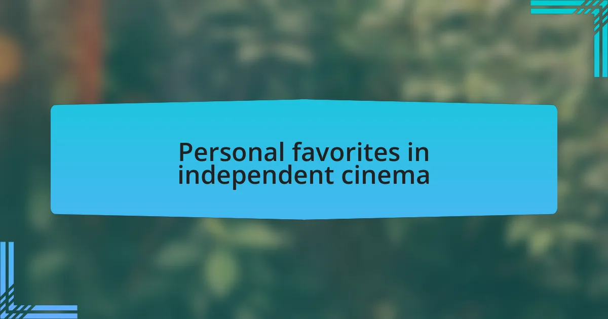 Personal favorites in independent cinema