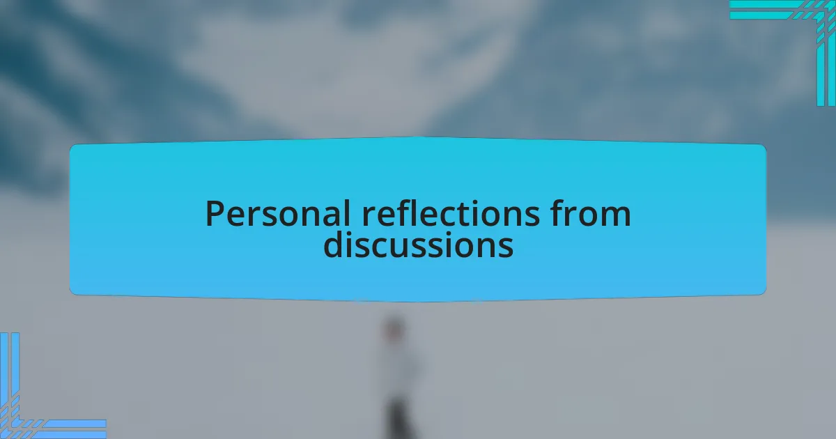 Personal reflections from discussions