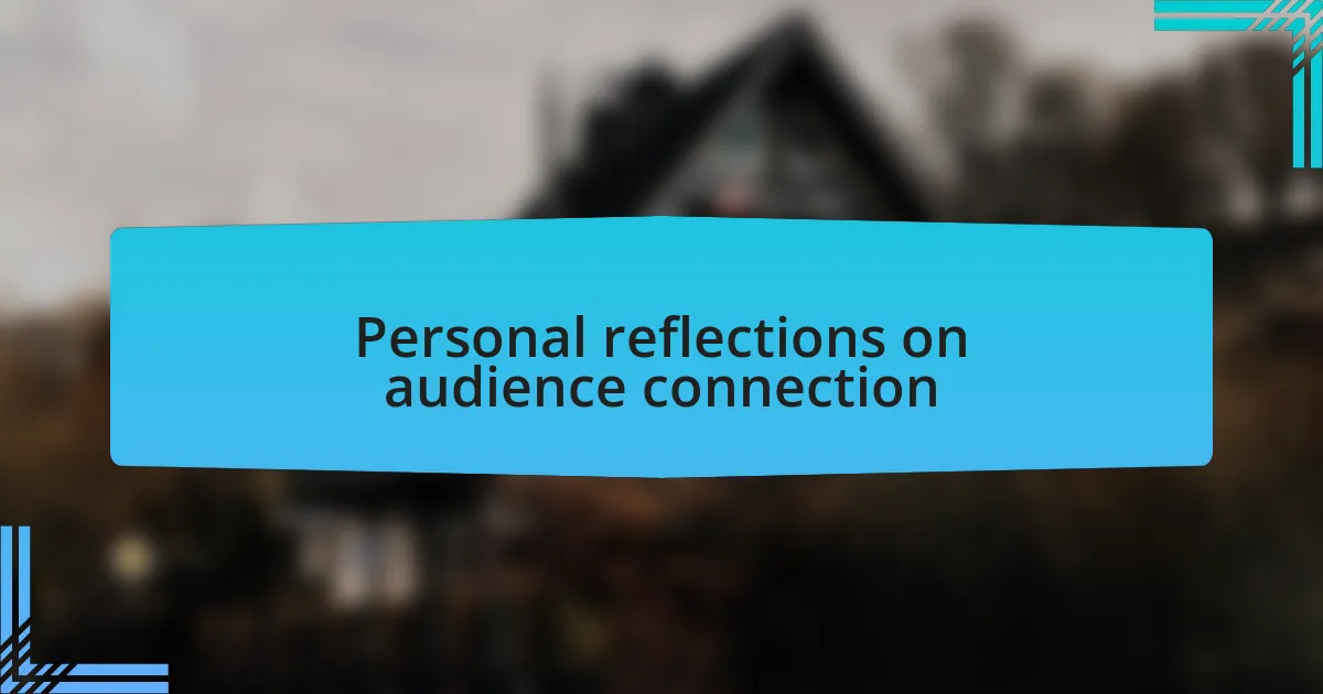 Personal reflections on audience connection