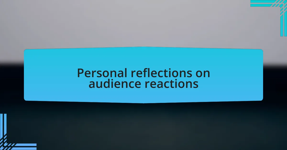 Personal reflections on audience reactions