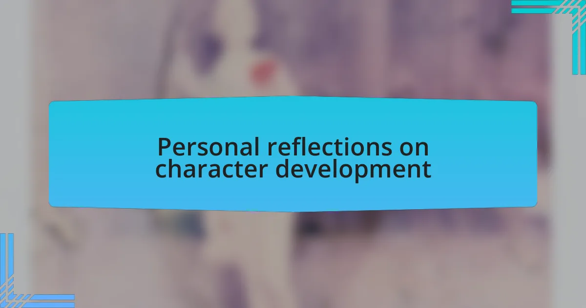 Personal reflections on character development