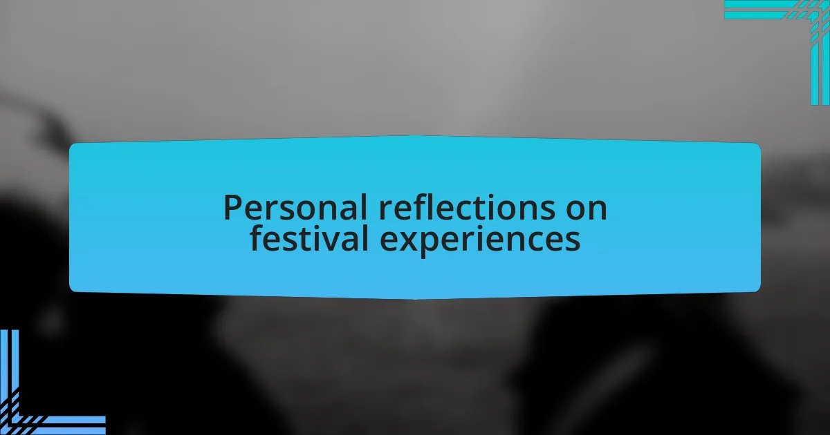 Personal reflections on festival experiences