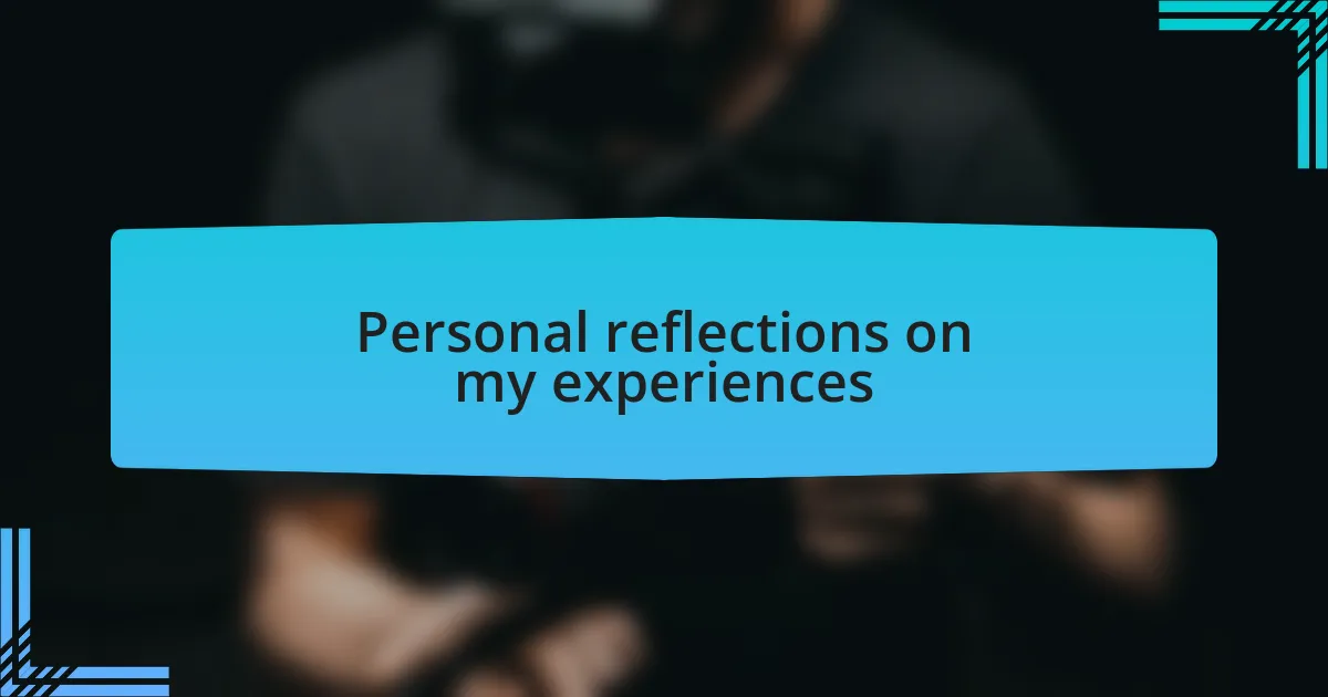 Personal reflections on my experiences