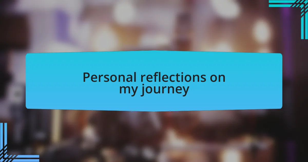 Personal reflections on my journey