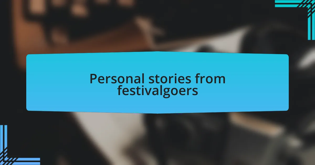 Personal stories from festivalgoers