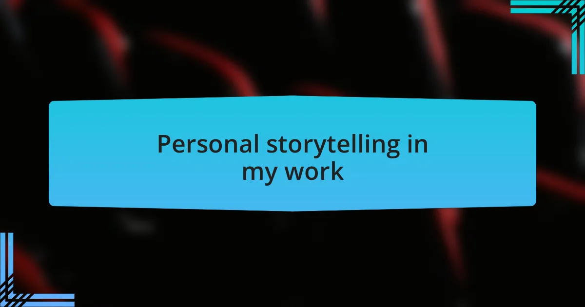 Personal storytelling in my work