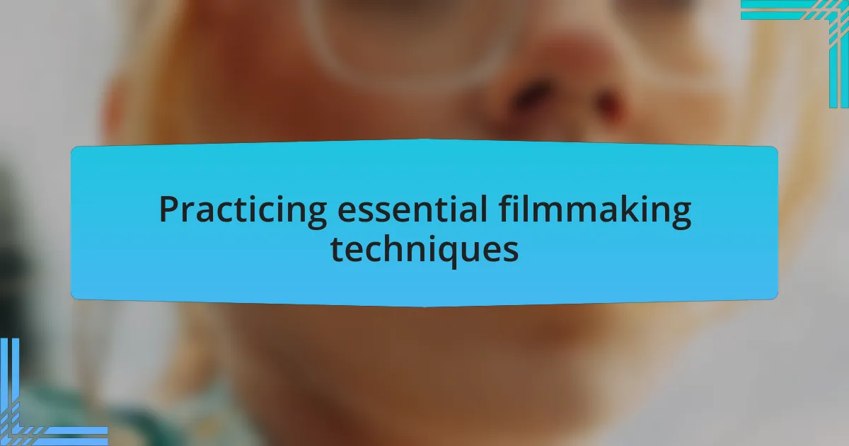 Practicing essential filmmaking techniques
