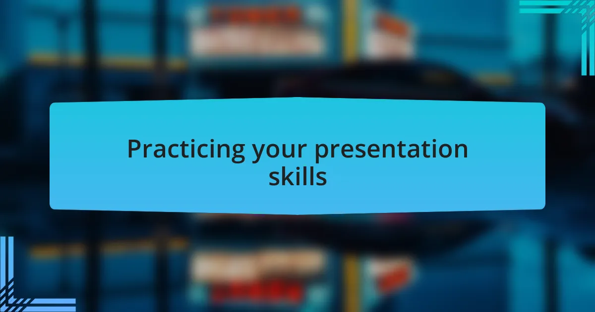 Practicing your presentation skills