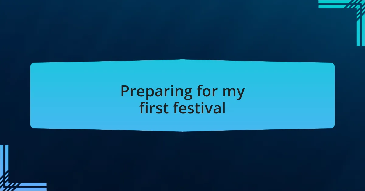 Preparing for my first festival