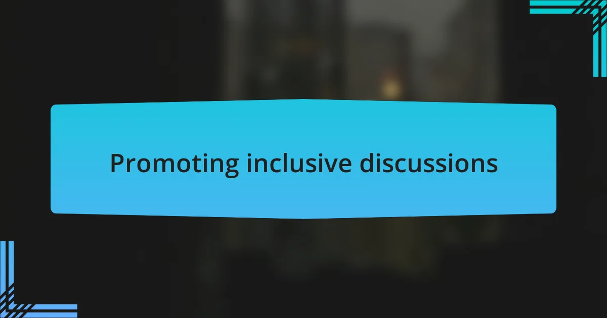 Promoting inclusive discussions