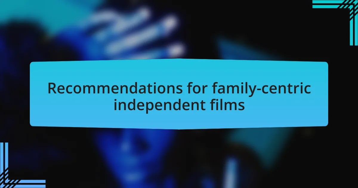 Recommendations for family-centric independent films