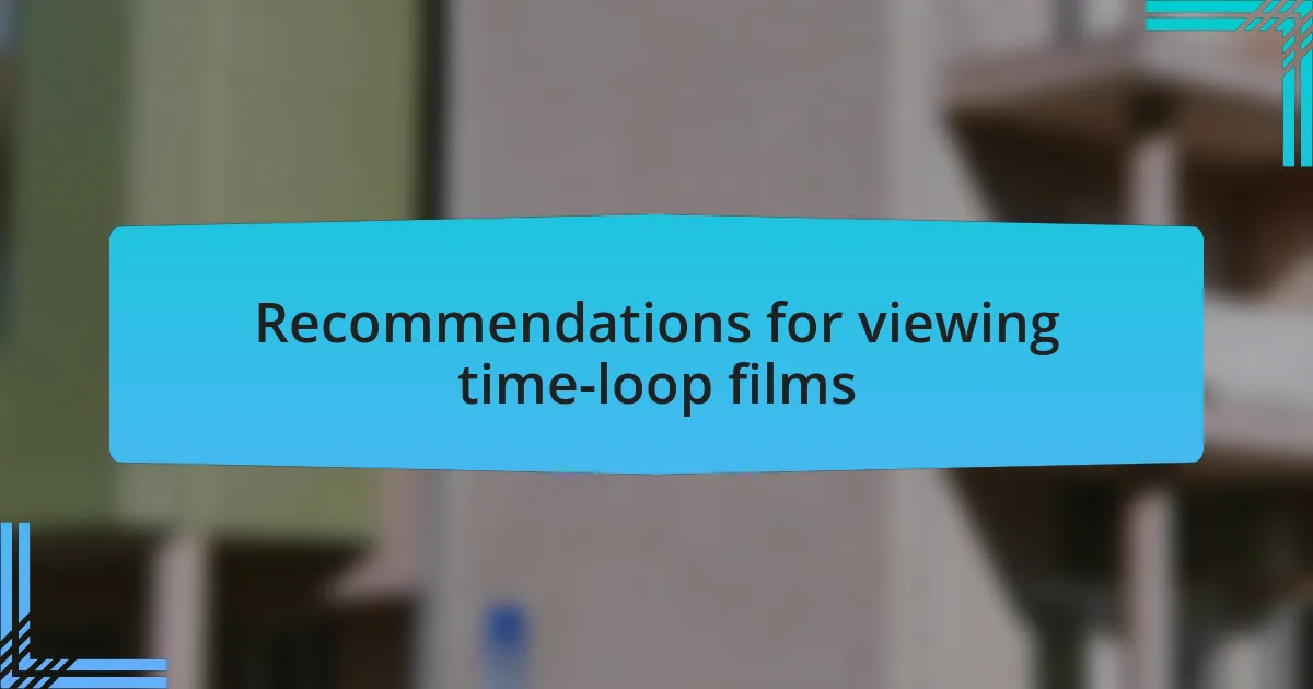 Recommendations for viewing time-loop films