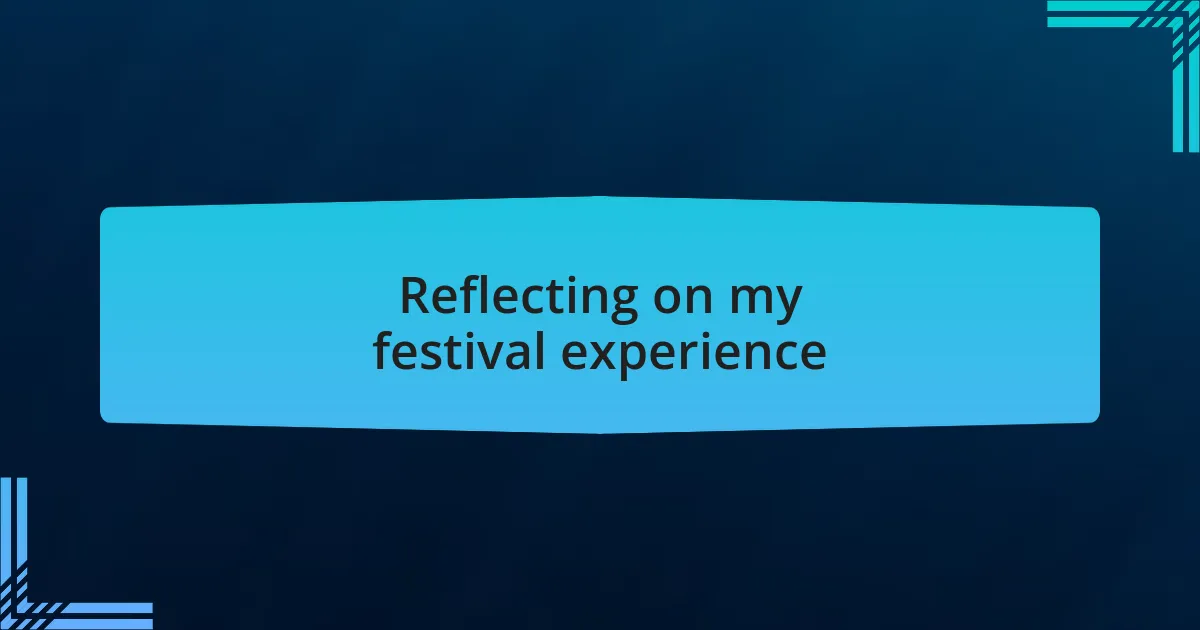 Reflecting on my festival experience