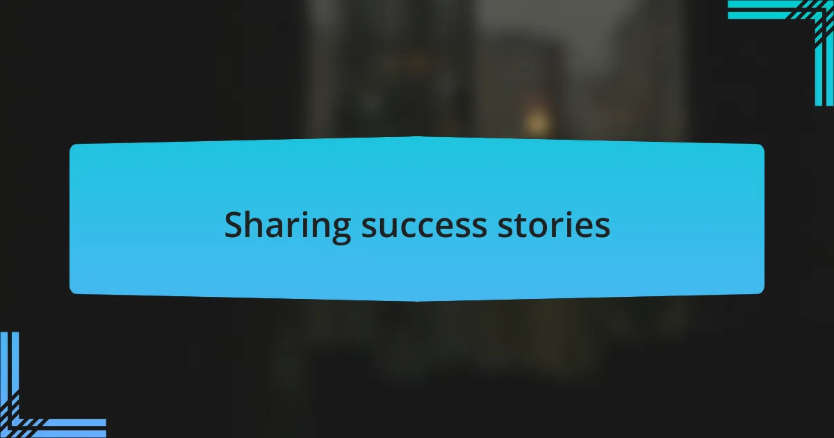 Sharing success stories