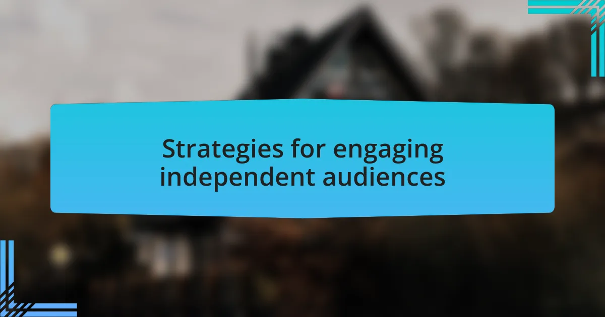 Strategies for engaging independent audiences