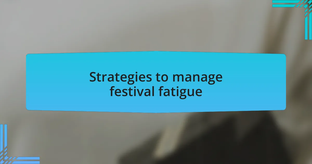 Strategies to manage festival fatigue