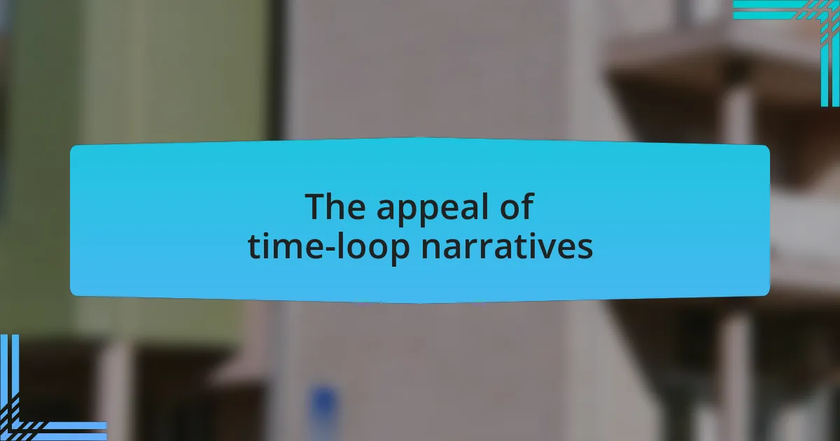 The appeal of time-loop narratives