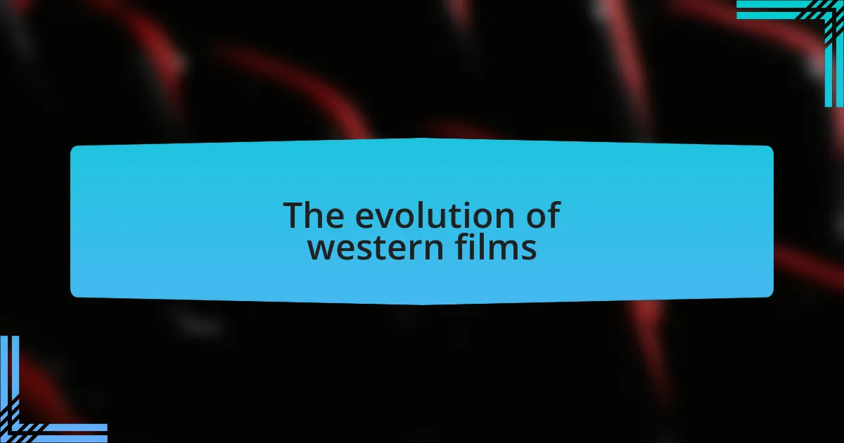 The evolution of western films