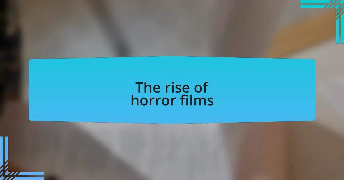The rise of horror films