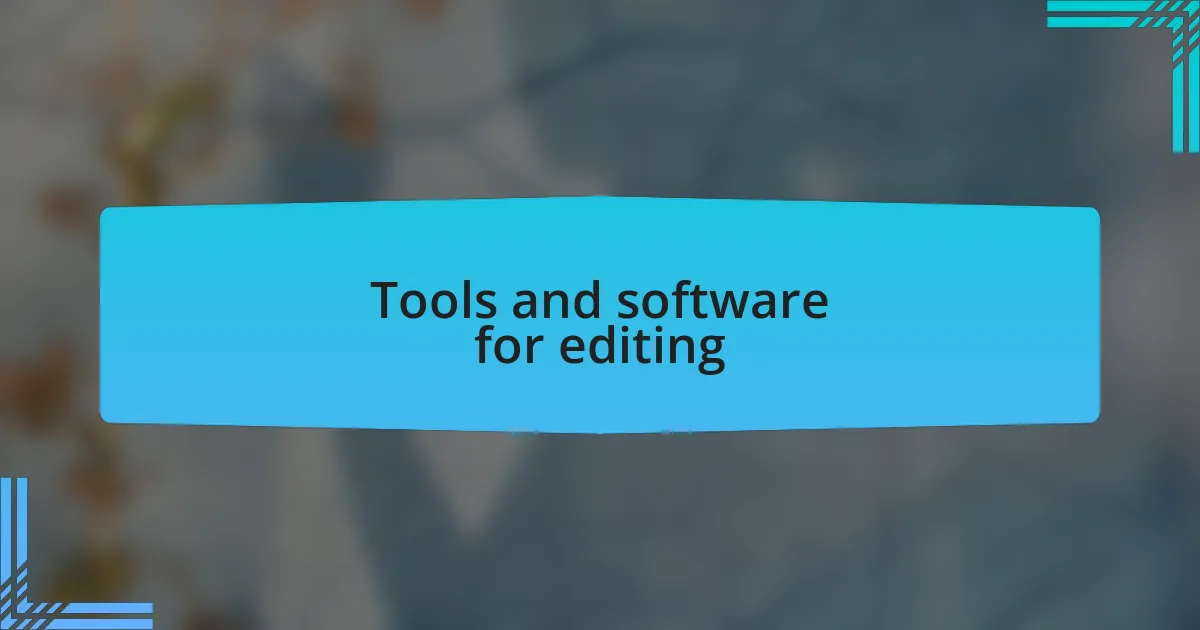 Tools and software for editing