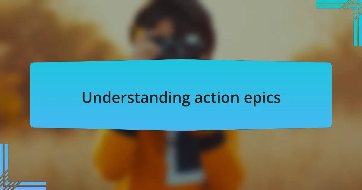 Understanding action epics