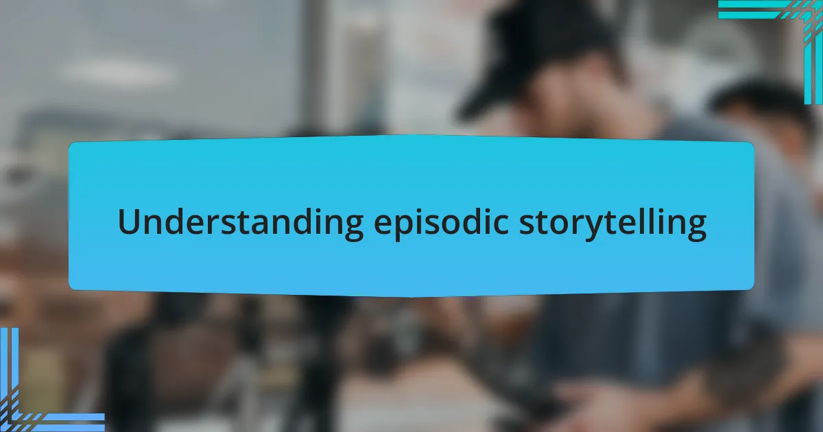 Understanding episodic storytelling