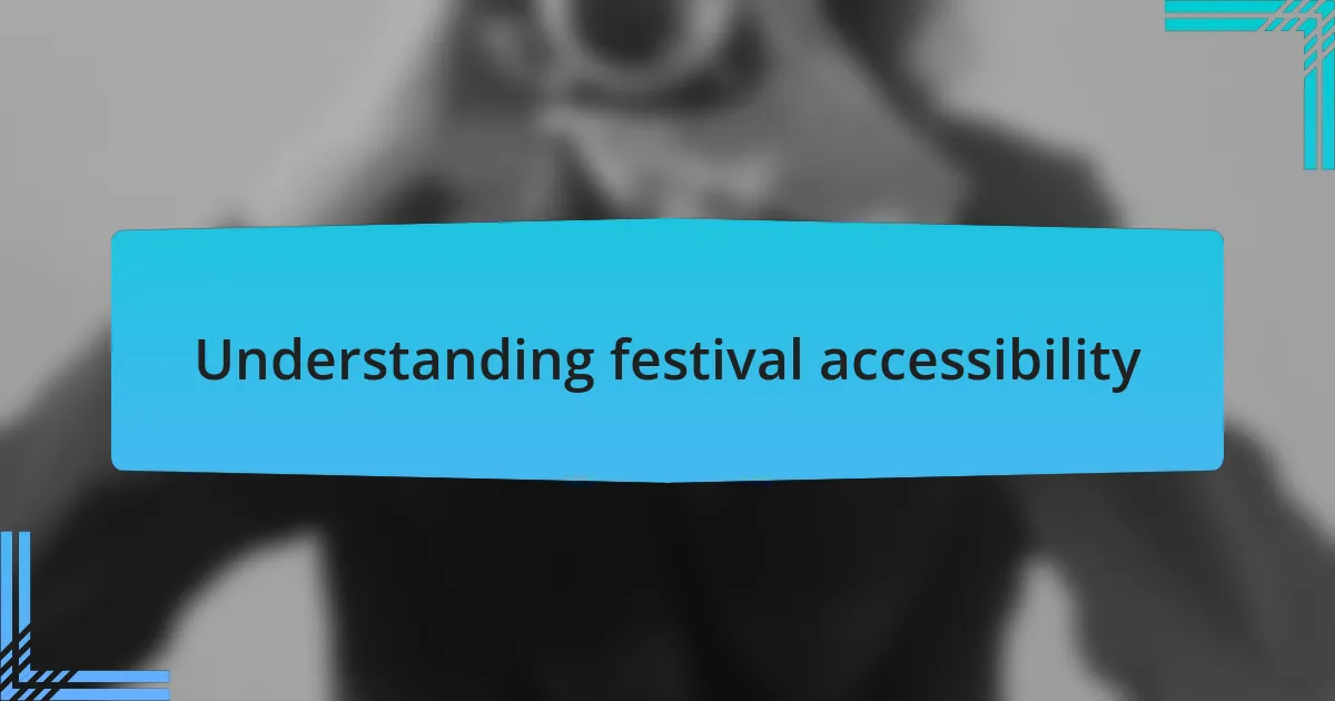 Understanding festival accessibility