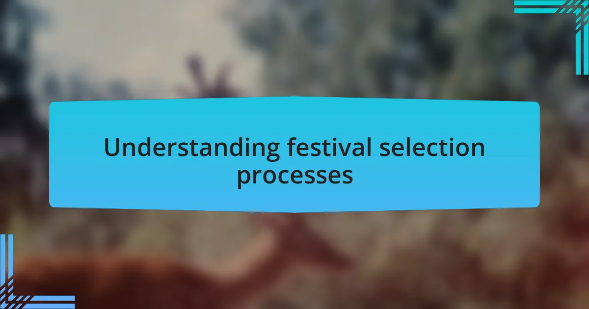 Understanding festival selection processes