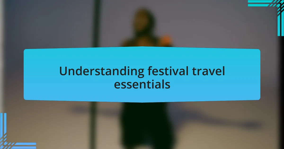Understanding festival travel essentials