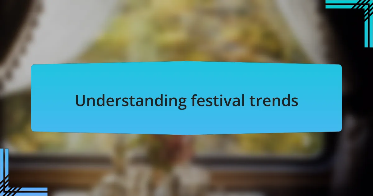 Understanding festival trends