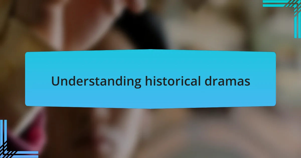 Understanding historical dramas