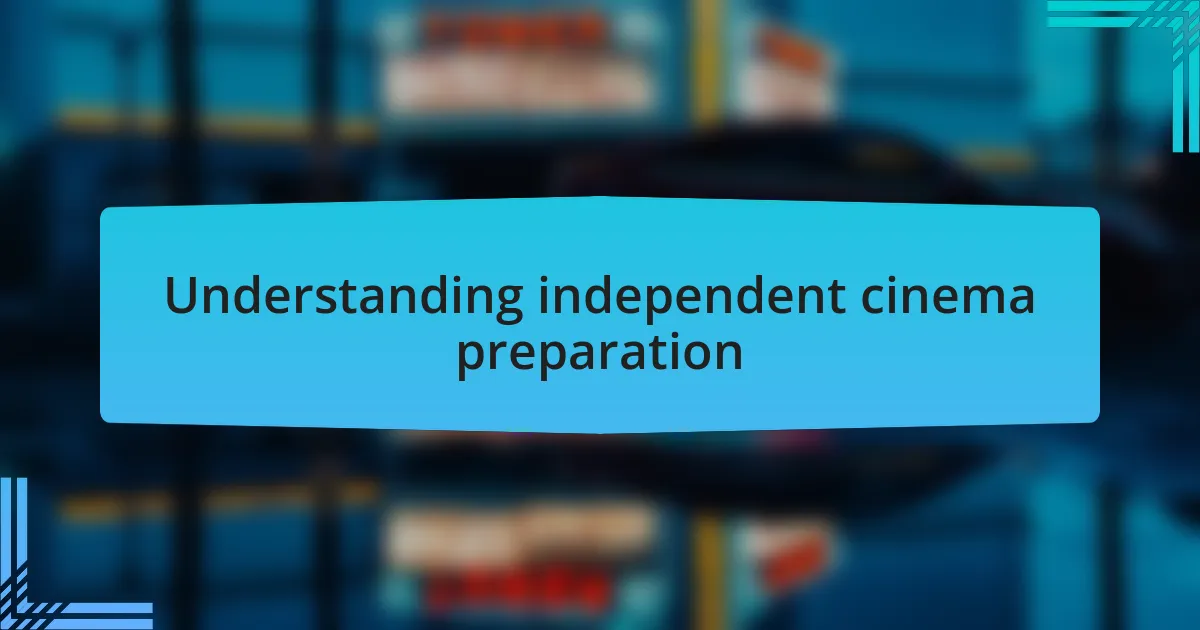 Understanding independent cinema preparation