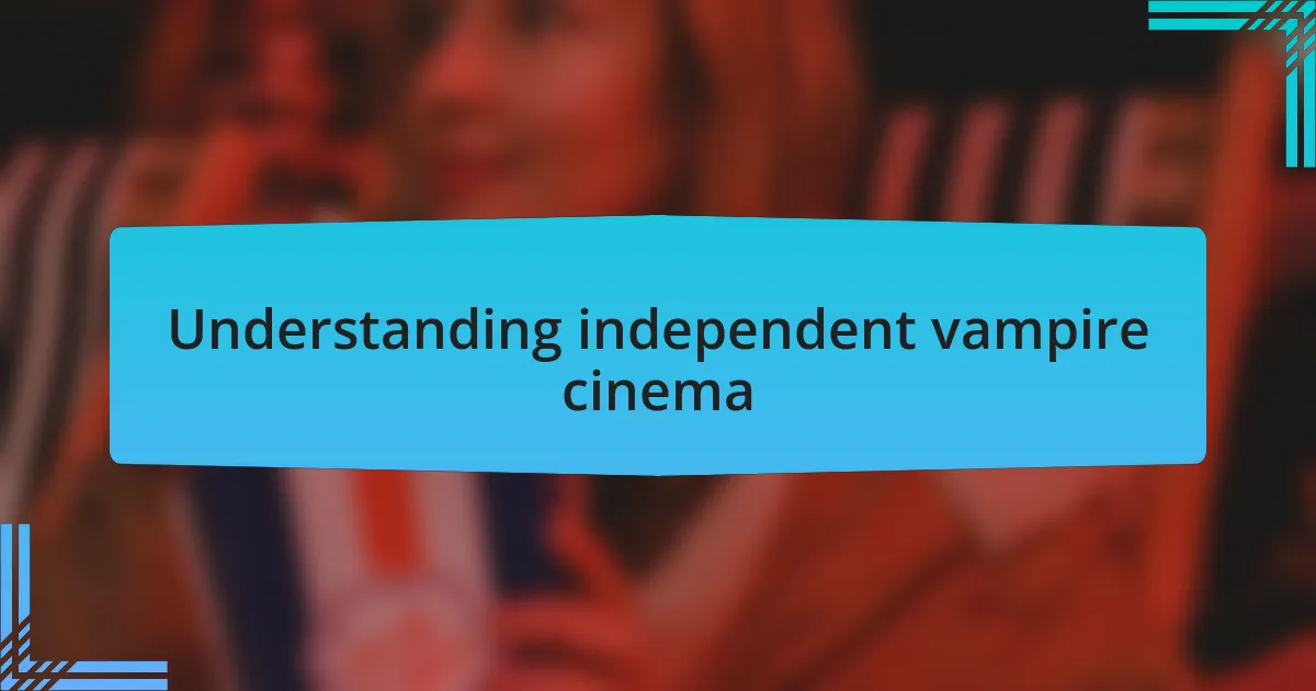 Understanding independent vampire cinema