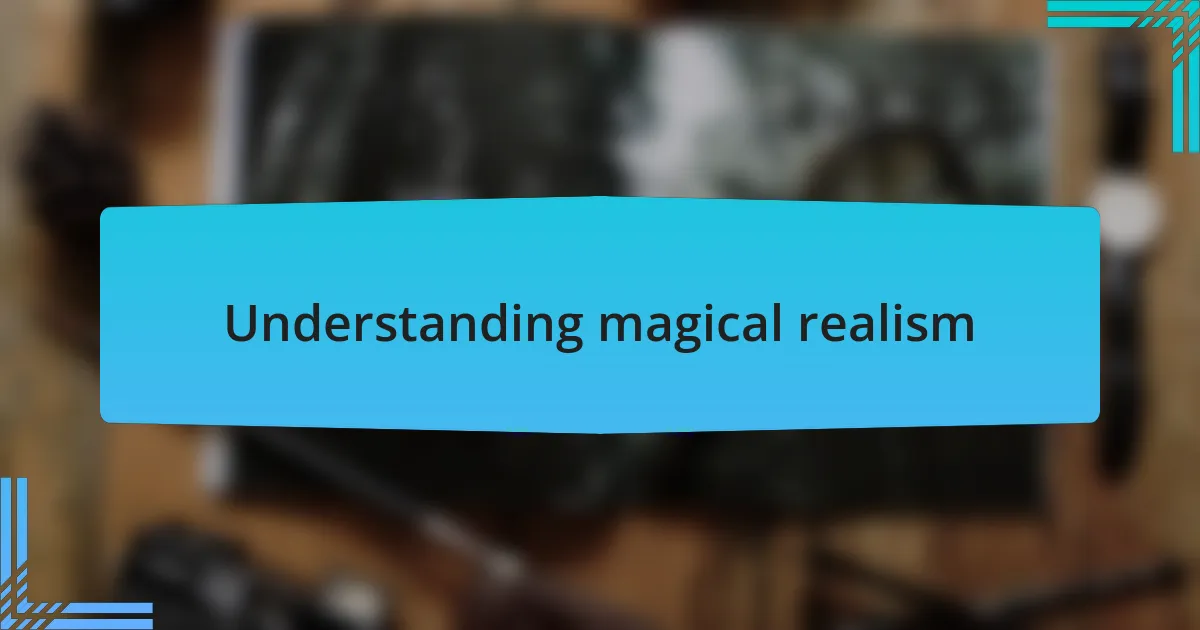 Understanding magical realism