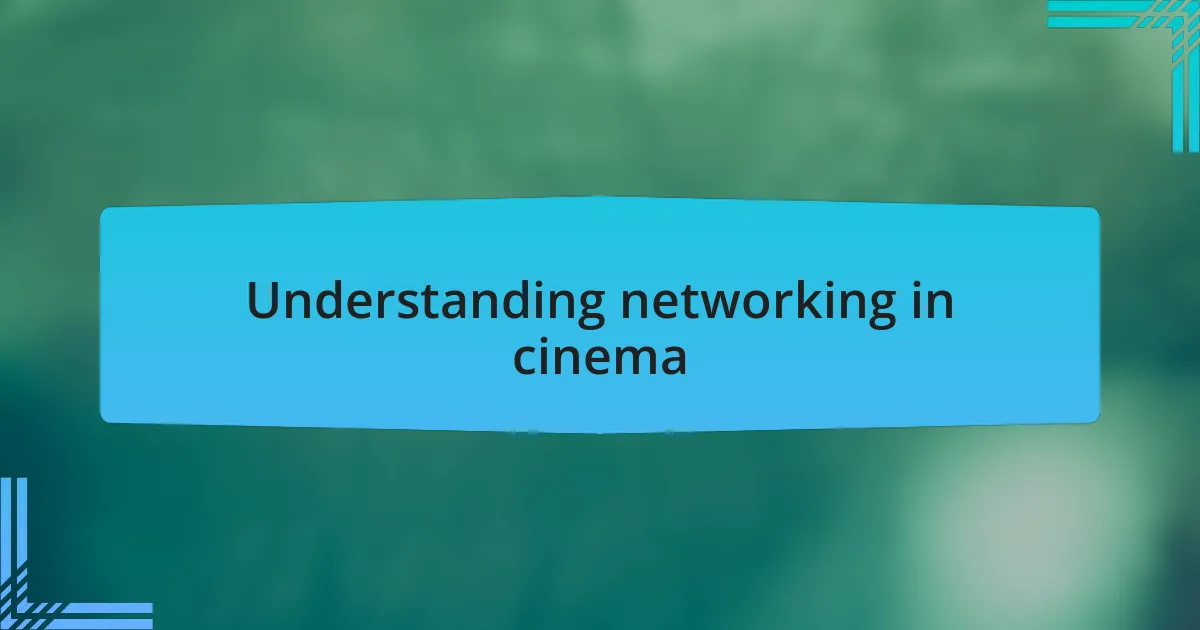 Understanding networking in cinema