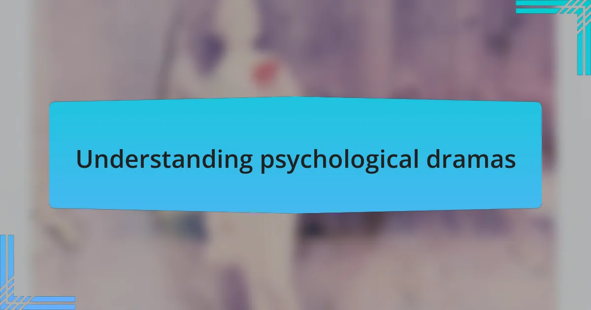 Understanding psychological dramas