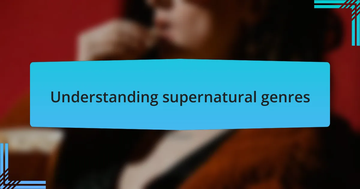 Understanding supernatural genres