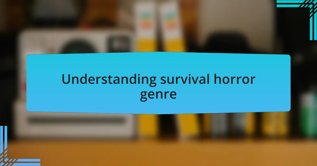 Understanding survival horror genre