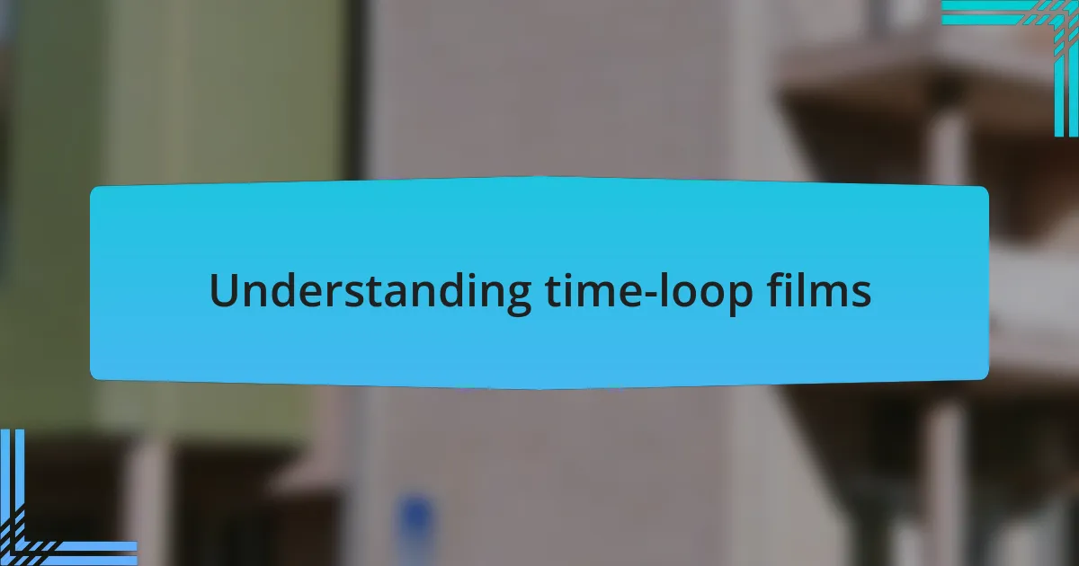 Understanding time-loop films
